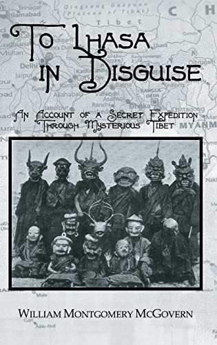 To Lhasa in Disguise: An Account of a Secret Expedition Through Mysterious Tibet (Kegan Paul Travellers Series) (9780710310606) by McGovern, Professor William Montgomery