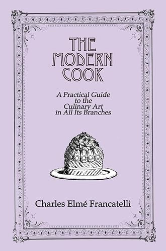 Beispielbild fr The Modern Cook: A Practical Guide To The Culinary Art In All Its Branches zum Verkauf von Booklegger's Fine Books ABAA