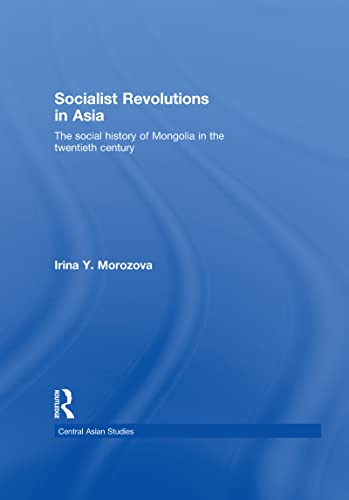 Stock image for Socialist Revolutions in Asia: The Social History of Mongolia in the 20th Century (Central Asian Studies) for sale by Chiron Media