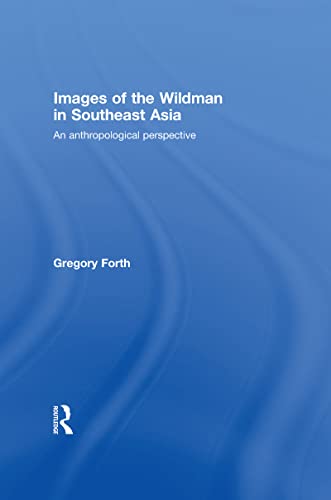 Stock image for Images of the Wildman in Southeast Asia: An Anthropological Perspective for sale by Chiron Media