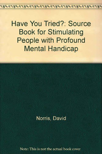 Have You Tried?: A Handbook of Activities and Services for the Profoundly Retarded (9780710400666) by Norris, David