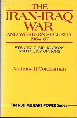 Imagen de archivo de The Iran-Iraq War and Western Security, 1984-87 (Strategic Defence Studies Series) a la venta por WorldofBooks