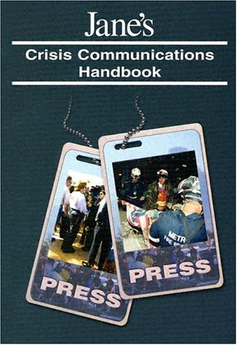 Stock image for Jane's Crisis Communications Handbook : A Guide to Emergency Media Relations for Information Officers, First Responders and the Press for sale by Better World Books