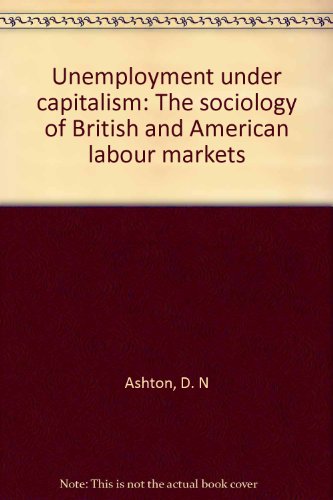 Beispielbild fr Unemployment Under Capitalism: The Sociology of British and American Labour Markets zum Verkauf von Anybook.com