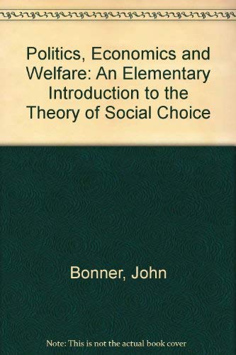 Stock image for Politics, Economics and Welfare: An Elementary Introduction to the Theory of Social Choice for sale by Aardvark Rare Books