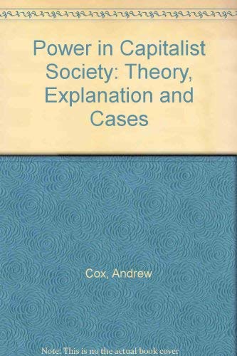 Power in capitalist societies: theory, explanation and cases (9780710802279) by Cox, Andrew W.; Furlong, Paul; Page, Edward