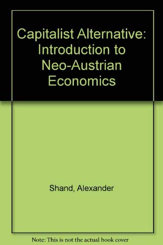 Stock image for Capitalist Alternative: Introduction to Neo-Austrian Economics for sale by POQUETTE'S BOOKS