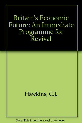 Stock image for Britain's Economic Future: An Immediate Programme for Revival for sale by Phatpocket Limited