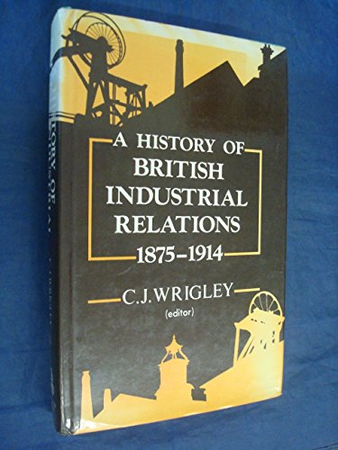 Beispielbild fr History of British Industrial Relations: 1875-1914 (Volume 1) zum Verkauf von Anybook.com