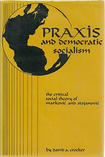 Imagen de archivo de Praxis and Democratic Socialism The critical social theory of Markovic and Stojanovic a la venta por Marijana Dworski Books