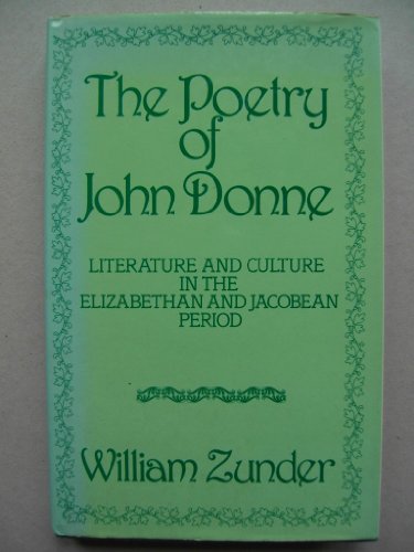 Beispielbild fr The Poetry of John Donne: Literature and Culture in the Elizabethan and Jacobean Periods zum Verkauf von Anybook.com