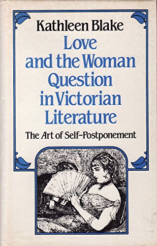 Imagen de archivo de Love and the Woman Question in Victorian Literature : The Art of Self-Postponement a la venta por Better World Books