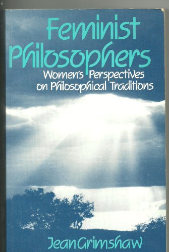 Feminist philosophers: Women's perspectives on philosophical traditions (9780710807915) by Grimshaw, Jean