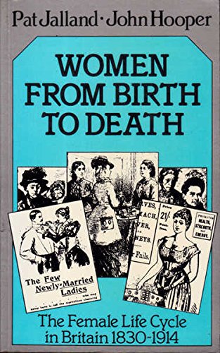 Stock image for Women from Birth to Death. The Female Life Cycle in Britain 1830 - 1914 for sale by SAVERY BOOKS