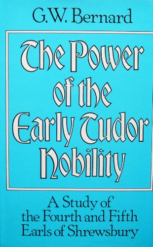 Stock image for THE POWER OF THE EARLY TUDOR NOBILITY: A Study of the Fourth and Fifth Earls of Shrewsbury for sale by Ziebarth Books