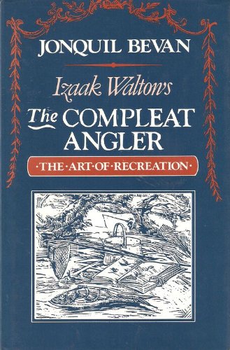 Beispielbild fr IZAAK WALTON'S THE COMPLEAT ANGLER: THE ART OF RECREATION. By Jonquil Bevan, Senior Lecturer in English, University of Edinburgh. zum Verkauf von Coch-y-Bonddu Books Ltd
