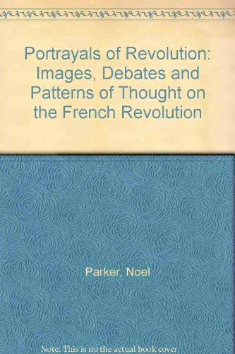 Beispielbild fr Portrayals of Revolution: Images, Debates and Patterns of Thought on the French Revolution. zum Verkauf von Plurabelle Books Ltd