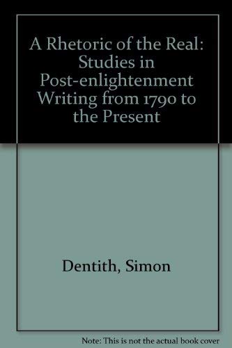 Beispielbild fr A Rhetoric of the Real: Studies in Post-Enlightenment Writing from 1790 to the Present zum Verkauf von Anybook.com