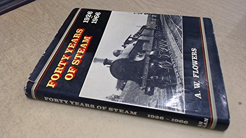 Forty Years of Steam (9780711000674) by Flowers, A W