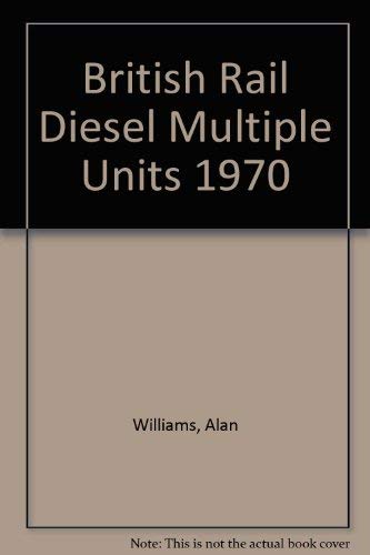 British Rail Diesel Multiple Units 1970 (9780711001701) by Alan Reginald Williams