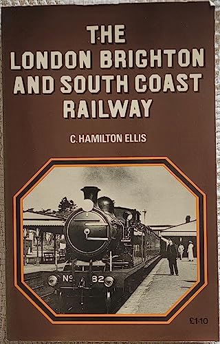 The London, Brighton and South Coast Railway: A mechanical history of the London & Brighton, the London & Croydon and the London, Brighton & South Coast Railways from 1839 to 1922, (9780711002692) by Ellis, Cuthbert Hamilton