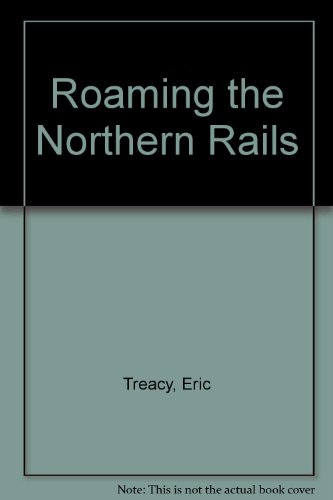 Imagen de archivo de Roaming the Northern Rails a la venta por WorldofBooks