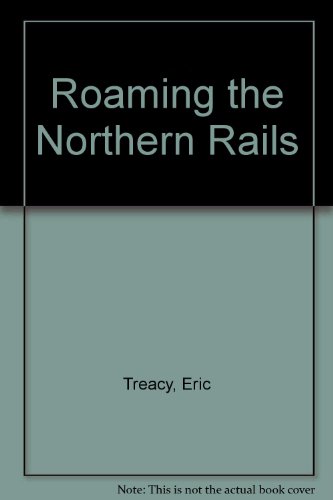 Stock image for Roaming the Northern Rails for sale by WorldofBooks