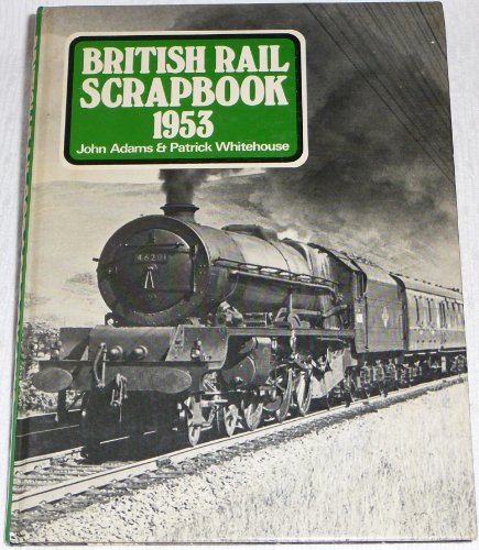 British Rail scrapbook, 1953 (9780711008571) by John. And Patrick Whitehouse. Adams