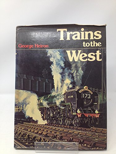 Trains to the West (9780711008663) by George F. Heiron