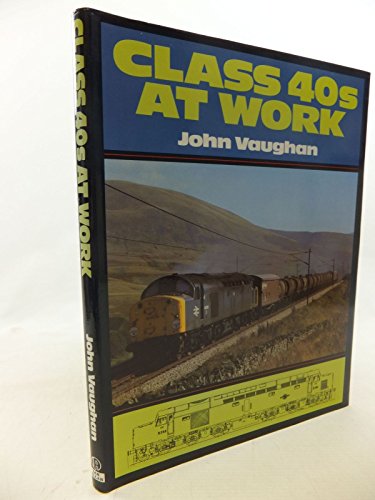 Class 40s at Work (9780711011205) by Vaughan, John A. M