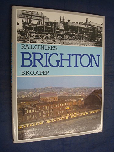Rail centers, Brighton (Rail Centres) by Cooper, B. K