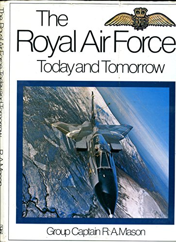 The Royal Air Force: Today and tomorrow (9780711011762) by Mason, R. A