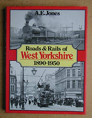 Stock image for Roads & rails of West Yorkshire, 1890-1950 for sale by Bemrose Books