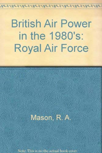 Imagen de archivo de British Air Power in the 1980s: The Royal Air Force a la venta por The Aviator's Bookshelf