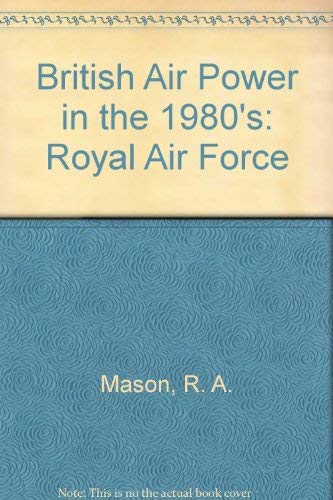 Stock image for British Air Power in the 1980s: The Royal Air Force for sale by The Aviator's Bookshelf