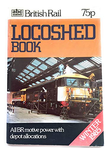 9780711014565: A. B. C. British Rail Locoshed Book 1985