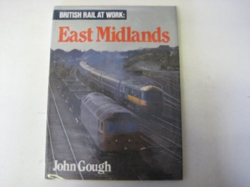 BRITISH RAIL AT WORK EAST MIDLANDS