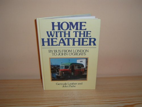 Imagen de archivo de HOME WITHT THE HEATHER: By bus from London to John O'Groats a la venta por Stephen Dadd