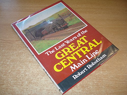 Imagen de archivo de The Last Years of the Great Central Main Line a la venta por WorldofBooks