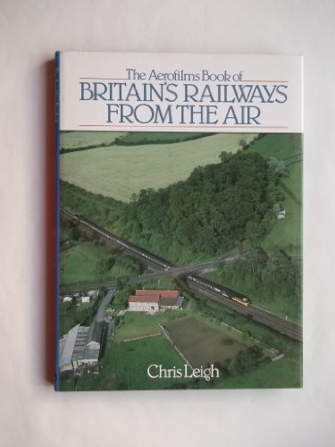 Imagen de archivo de The Aerofilms Book of Britain's Railways from the Air a la venta por AwesomeBooks