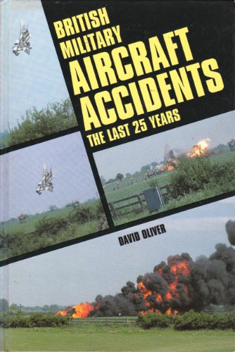 British Military Aircraft Accidents: The Last 25 Years (9780711017863) by Oliver, David