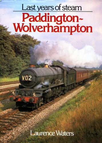 Last Years of Steam Paddington - Wolverhampton (9780711018051) by Laurence Waters