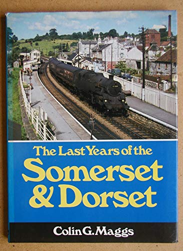 Stock image for The Last Years of the Somerset and Dorset for sale by AwesomeBooks