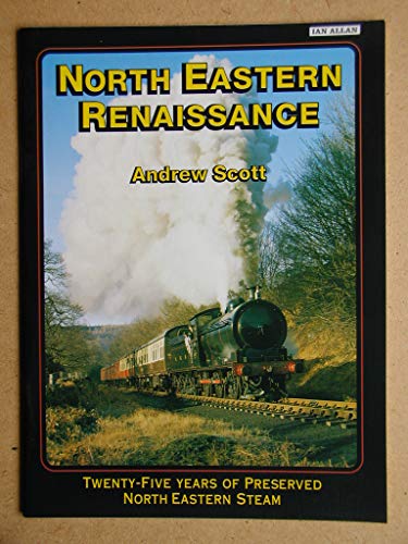 Beispielbild fr North Eastern Renaissance: Twenty-five Years of Steam Locomotive Preservation in North East England zum Verkauf von AwesomeBooks