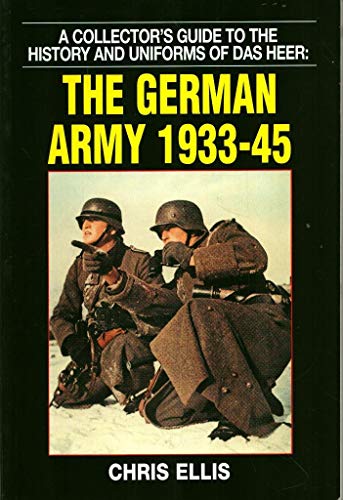 Imagen de archivo de The German Army 1933 - 1945 A Collector's guide to the History and Uniforms of Das Heer a la venta por R.D.HOOKER