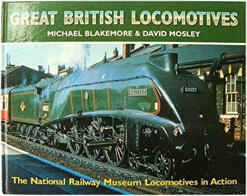 9780711024007: Great British Locomotives: The National Railway Museum Locomotives In Action