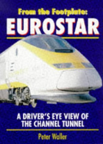 From the Footplate: Eurostar ; A driver s eye view of the channel tunnel.