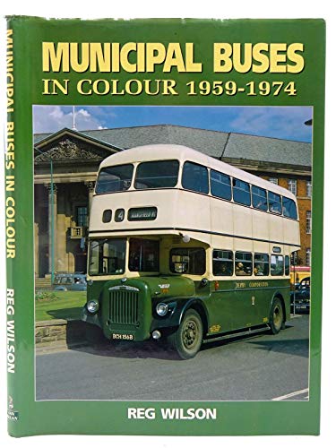 Municipal Buses in Colour 1959 - 1974 (9780711025448) by Wilson, Reg.