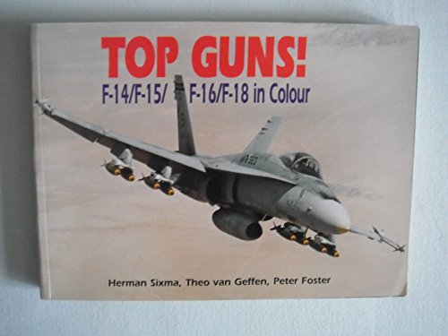 TOP GUNS!: F-14/F-15/F-16/F-18 IN COLOUR,