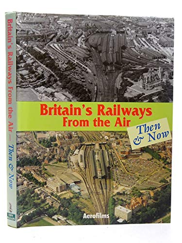 Stock image for Britain's Railways from the Air, Then and Now for sale by WorldofBooks